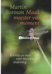 Martin Boroson - Maak je meester van het moment (NIEUW BOEK)