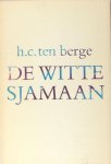 Berge, H.C. ten. - De witte sjamaan. Berge, H.C. ten. - De witte sjamaan.