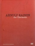 RAINER, Arnulf - Corinna THIEROLF et al - Arnulf Rainer - Der Übermaler. Herausgegeben von den Bayerischen Staatsgemäldesammlungen.