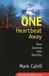 Mark Cahill - One Heartbeat Away: Your Journey Into Eternity