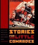 Steiner, Evgeny - Stories for Little Comrades Revolutionary Artists and the Making of Early Soviet Children's Books