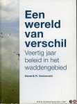 OOSTERVELD, Hendrik - Een wereld van verschil. Veertig jaar beleid in het waddengebied.