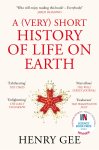Henry Gee 24663 - A (Very) Short History of Life On Earth 4.6 Billion Years in 12 Chapters