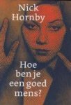 Nick Hornby - Hoe Ben Je Een Goed Mens