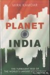 Kamdar, Mira - Planet India. The Turbulent Rise Of The World's Largest Democracy