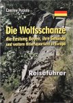 Puciato, Czeslaw - Die Wolfschanze ihr Gelände und weitere Hitlersquartiere in Europa Reiseführer
