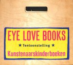 Gelder, Therese van / Veltman, Martin - Eye love books. Tentoonstelling kunstenaarskinderboeken. De plaatjes zijn al netjes ingeplakt.