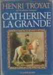 TROYAT, HENRI - Catherine la Grande