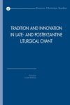 Wolfram, Gerda - Tradition and Innovation in Late- and Postbyzantine Liturgical Chant