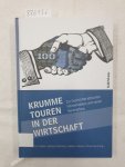 Engels, Jens Ivo (Herausgeber), Andreas (Herausgeber) Fahrmeir und Frédéric (Herausgeber) Dard Olivier (Herausgeber) Monier: - Krumme Touren in der Wirtschaft : zur Geschichte ethischen Fehlverhaltens und seiner Bekämpfung :