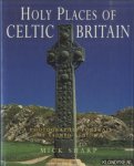 Sharp, Mick - Holy Places of Celtic Britain. A Photographic Portrait of Sacred Albion