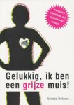 Dekkers, Anneke - Gelukkig, ik ben een grijze muis! Provocatief zelfhulpboek voor middelmatige mensen