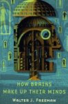 Walter J. Freeman - How Brains Make Up Their Minds