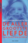 Jansen-Gronkowska, Anna - De allergrootste liefde van Dan van Beek. Gesigneerd door de auteur met korte opdracht. Jansen-Gronkowska, Anna - De allergrootste liefde van Dan van Beek. Gesigneerd door de auteur met korte opdracht.