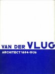 GEURST, JEROEN / MOLENAAR, JORIS (tekst en samenstelling) - Van der Vlugt, Architect 1894 - 1936