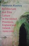 Ronnes, Hanneke - Architecture and elite culture in the United Provinces 1500 - 1700 England and Ireland