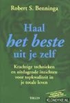 Benninga, Robert S. - Haal het beste uit je zelf. Krachtige technieken en uitdagende inzichten voor topkwaliteit in je totale leven