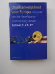KALFF, DONALD, - Onafhankelijkheid voor Europa. Het einde van het Amerikaanse ondernemingsmodel.