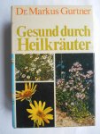 Gurtner, Markus - Gesund durch Heilkräuter Gurtner, Markus - Gesund durch Heilkräuter