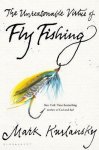 Mark Kurlansky - The Unreasonable Virtue of Fly Fishing