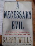 Wills, Garry - A Necessary Evil: A History of American Distrust of Government
