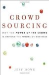 Howe, Jeff - Crowdsourcing . Why the Power of the Crowd is Driving the Future of Business