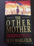 Seth Margolis - The other mother, Two women in conflict... one precious little bou
