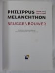 Pol, Frank van der. (Red.). - Philippus Melanchthon / Bruggenbouwer.