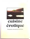  - CUISINE EROTIQUE - photographiee comme jamais par David Thorpe - Thorpe, David (Photographies); Le Poste, Pierre -Textes; Reaveley, Martin - Mise en Page plats de Beryl Carter. Creation de Barbara Drake.  - Editions De Nesle, Paris - collectable earl