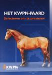 Dirksen, Henk ; Arie Hamoen (red.) ; Inez Kampman e.a. - Het KWPN-paard. Selecteren om te presteren.