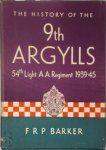 F.R.P. Barker - The History Of The 9th Argylls 54th Light A A Regiment 1939-45