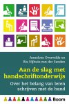 Anneloes Overvelde 174807, Ria Nijhuis-Van der Sanden - Aan de slag met handschriftonderwijs Over het belang van leren schrijven met de hand