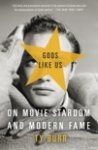 Burr, Ty - Gods Like Us / On Movie Stardom and Modern Fame Burr, Ty - Gods Like Us / On Movie Stardom and Modern Fame