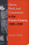 C. G. Crisp - Genre, Myth, and Convention in the French Cinema, 1929-1939