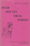 JANSSEN, Frans A. - Over houten drukpersen. Een studie van het bronnenmateriaal met het oog op de reconstructie van een houten drukpers te Amsterdam.
