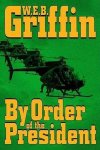 W. E. B. Griffin - By Order of the President
