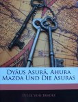 Bradke, Peter Von - Dyaus Asura, Ahura Mazda Und Die Asuras