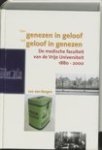 Bergen, Leo van - Van genezen in geloof tot geloof in genezen / de medische faculteit van de Vrije Universiteit 1880-2000