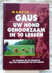 Gauw, Martin - Uw hond gehoorzaam in 10 lessen