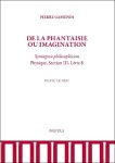 Sylvie Taussig - Pierre Gassendi, De la phantaisie ou imagination. Syntagma philosophicum, Physique, Section III , Livre 8