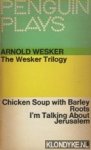 Wesker, Arnold - The Wesker Trilogy: Chicken Soup with Barley; Roots; I'm Talking about Jerusalem