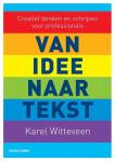 Witteveen, Karel - Van idee naar tekst / creatief denken en schrijven voor professionals