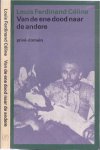 Céline, Louis Ferdinand - Van de ene Dood naar de Andere: Brieven, artikelen en polemieken, gekozen, ingeleid en vertaald door E. Kummer