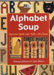 Tammy Johnson; Avis Shirer - Alphabet Soup: Expressive Quilts With Folk Art Charm