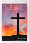 Keiran, Sally - Out of suffering into glory. God's redemptive purposes for suffering