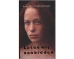 Ann-Marie MacDonald - Laten Wij Aanbidden