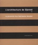 R. Bedaux, B. Diaby, P. Maas - L'architecture de Djenné, Mali La pérenité d'un Patrimoine Mondial