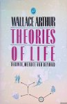 Arthur, Wallace - Theories of Life. Darwin, Mendel and Beyond