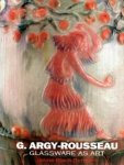 Bloch-Dermant, Janine & Yves Delaborde: - G. Argy-Rousseau. Glassware as Art. With a Catalogie Raisonné of the Pates de Verre.
