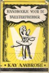 Ambrose, Kay - Handboekje voor de balletliefhebber / met zwart-wit tekeningen